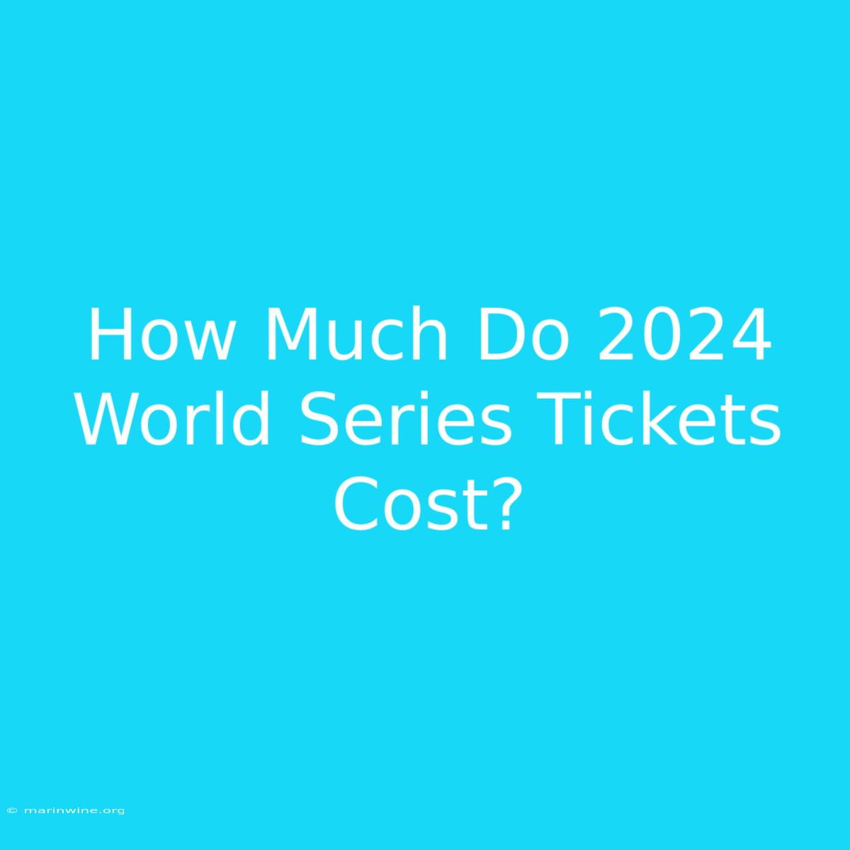 How Much Do 2024 World Series Tickets Cost? 