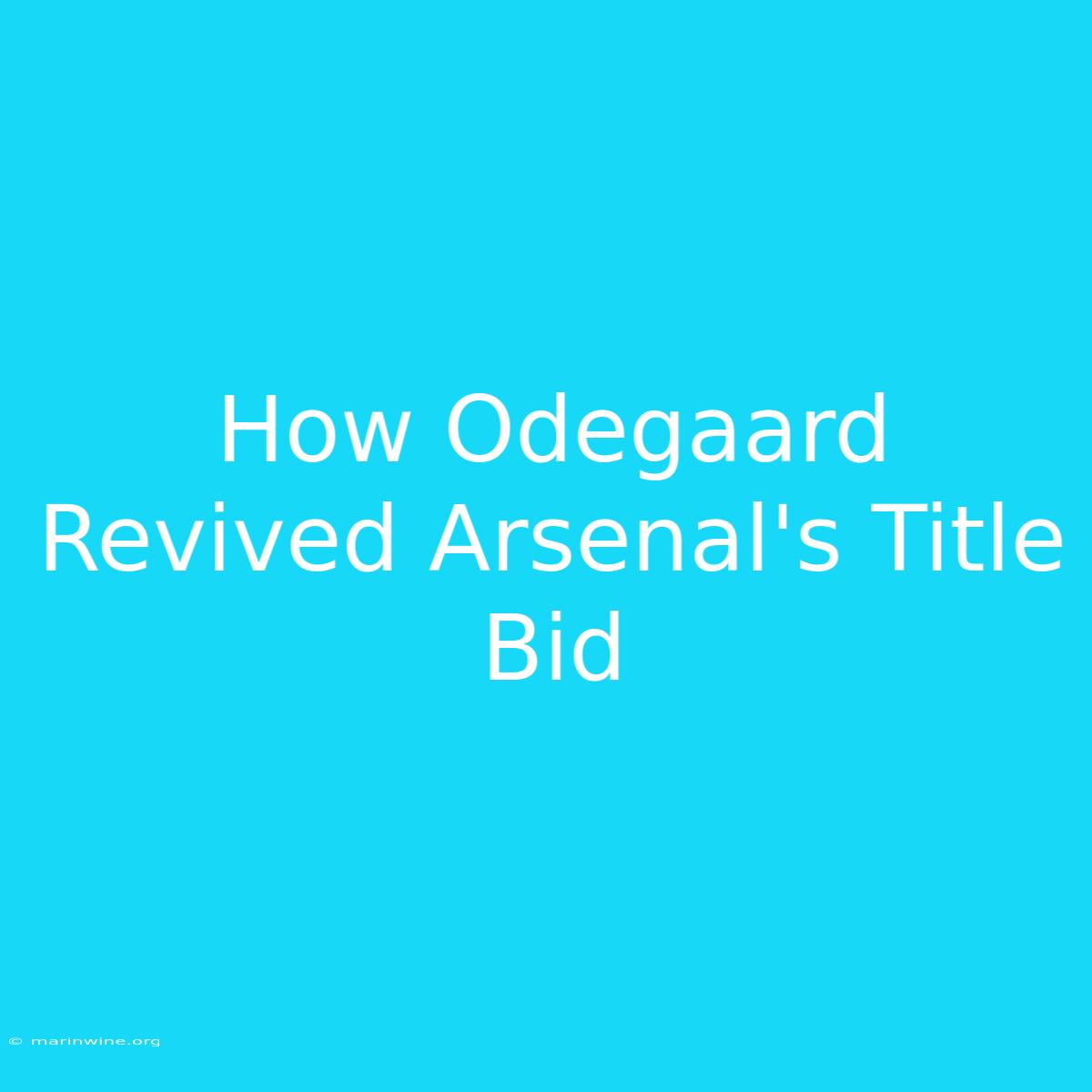 How Odegaard Revived Arsenal's Title Bid