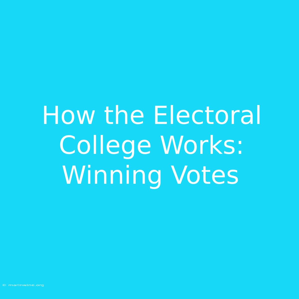 How The Electoral College Works: Winning Votes