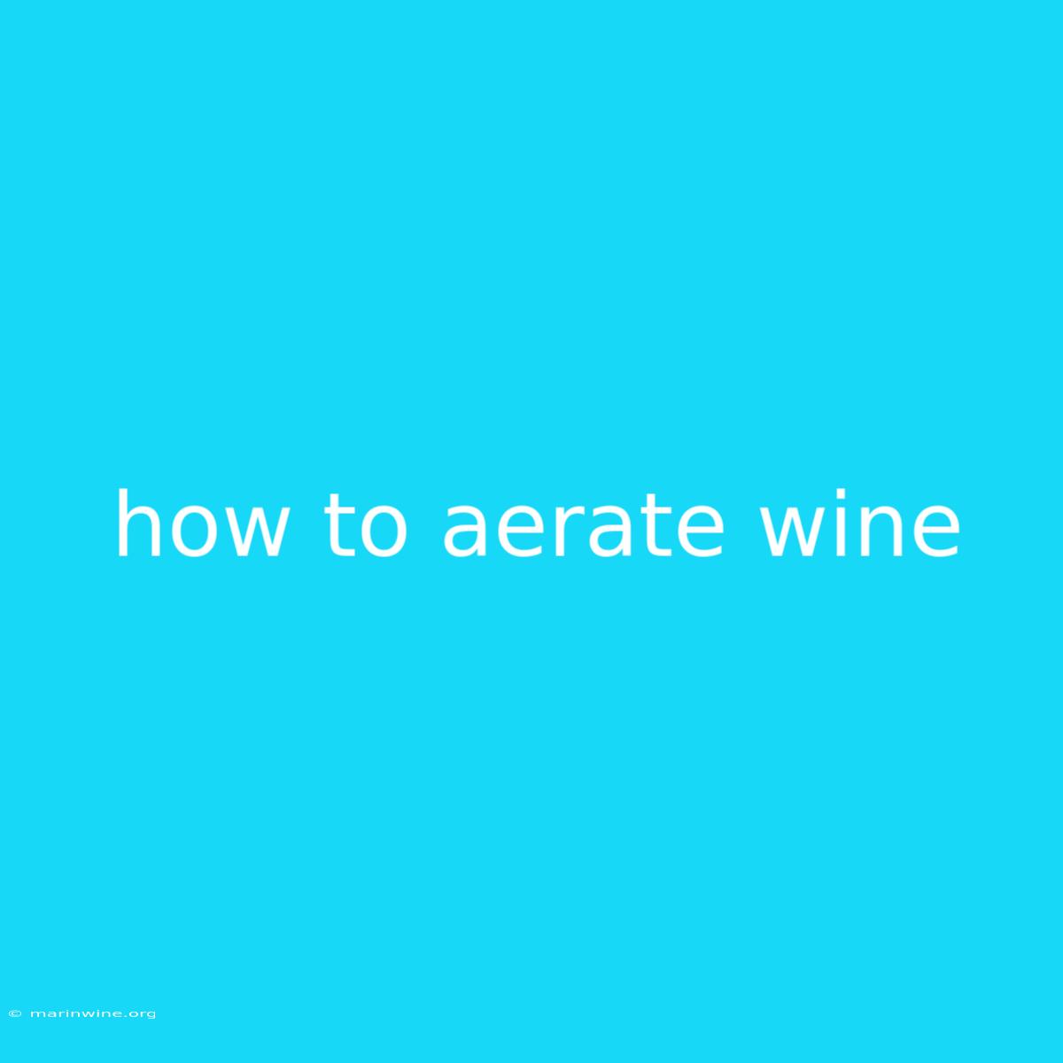 How To Aerate Wine