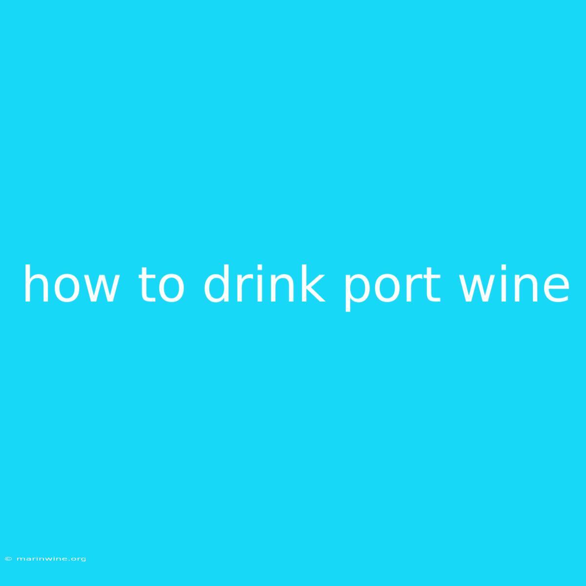 How To Drink Port Wine