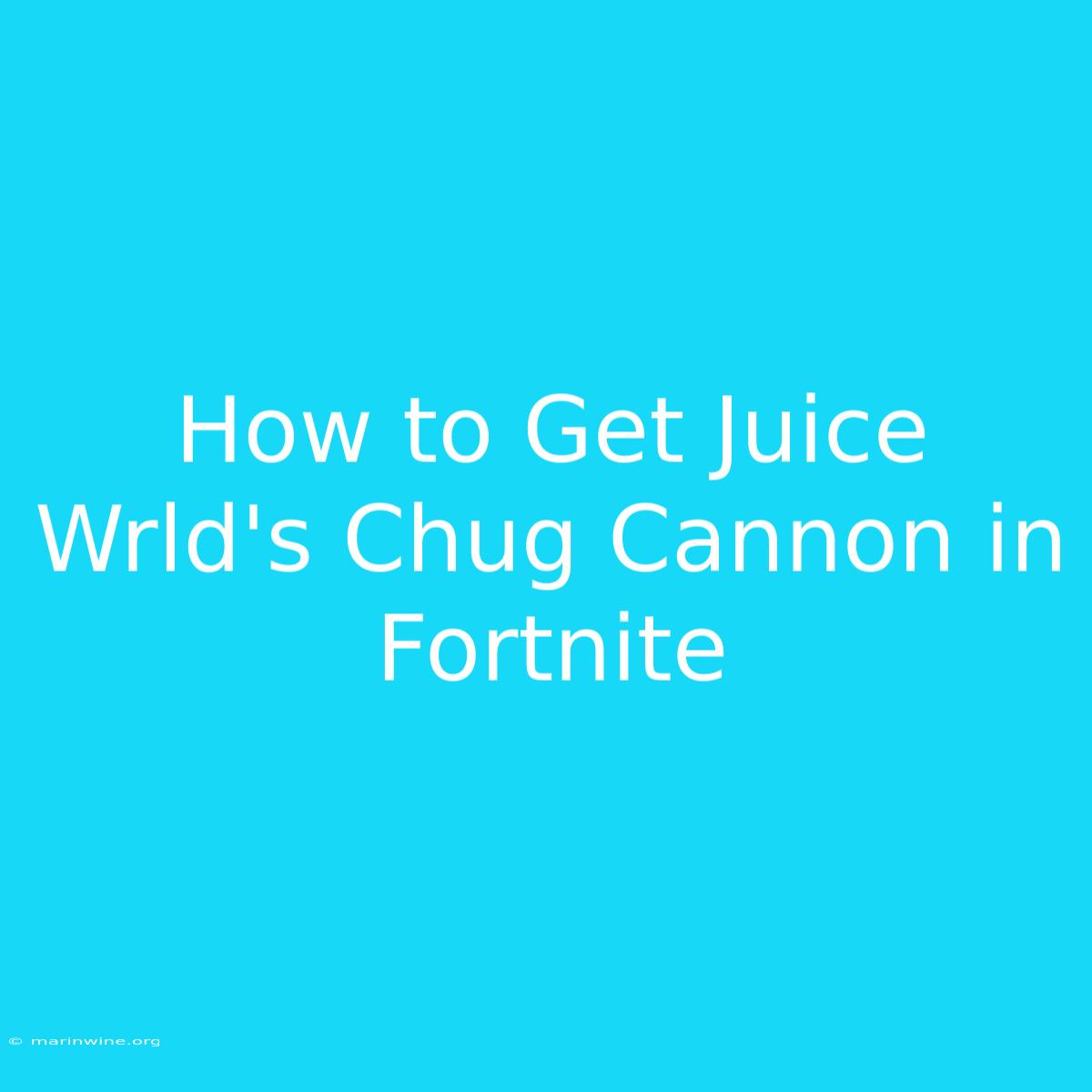 How To Get Juice Wrld's Chug Cannon In Fortnite