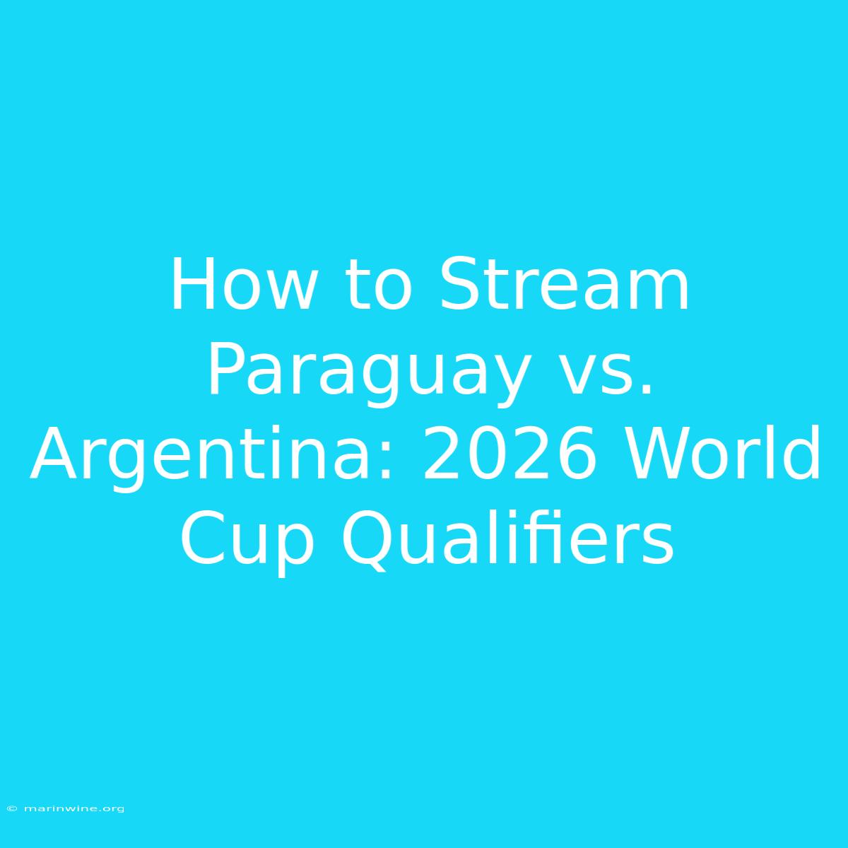 How To Stream Paraguay Vs. Argentina: 2026 World Cup Qualifiers 