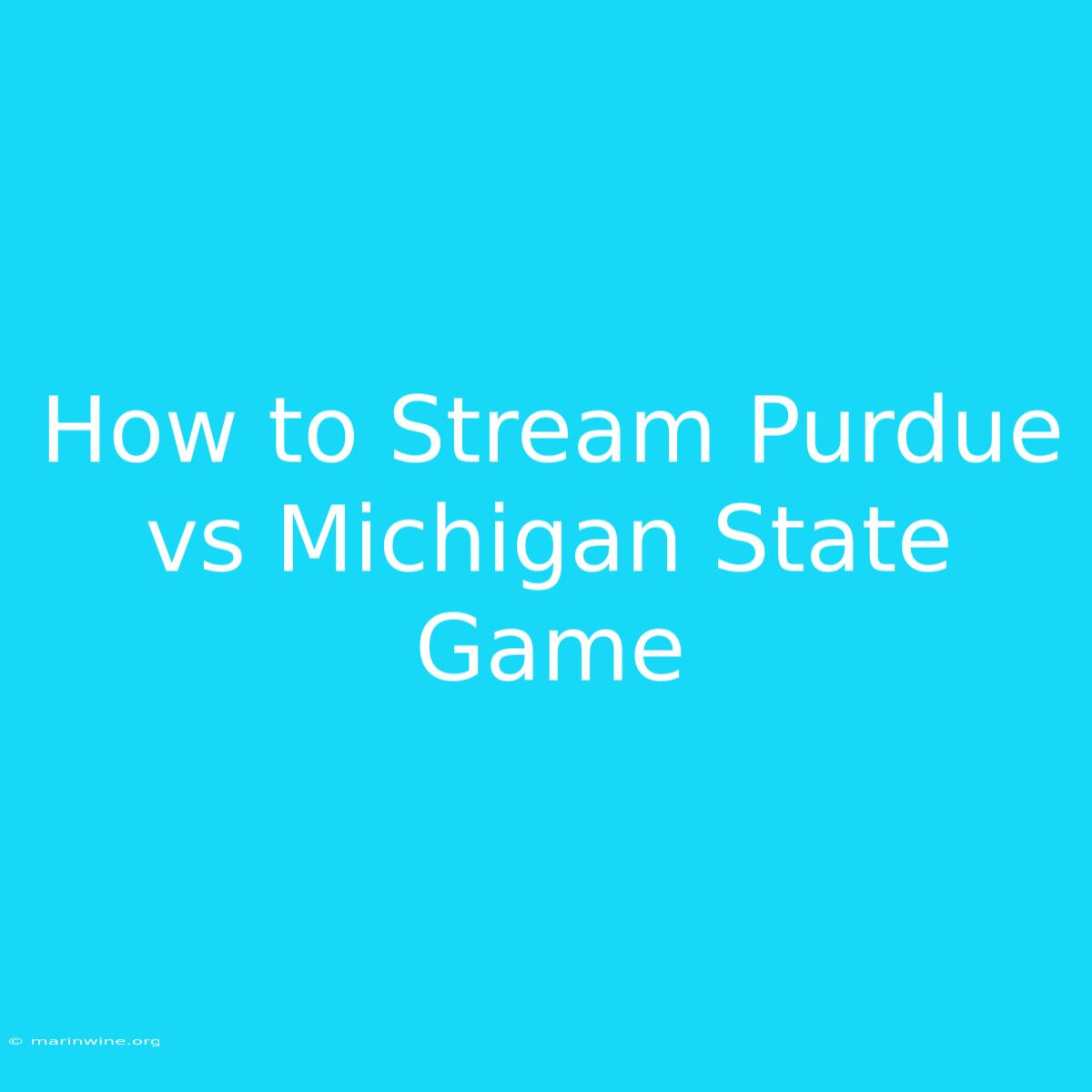 How To Stream Purdue Vs Michigan State Game