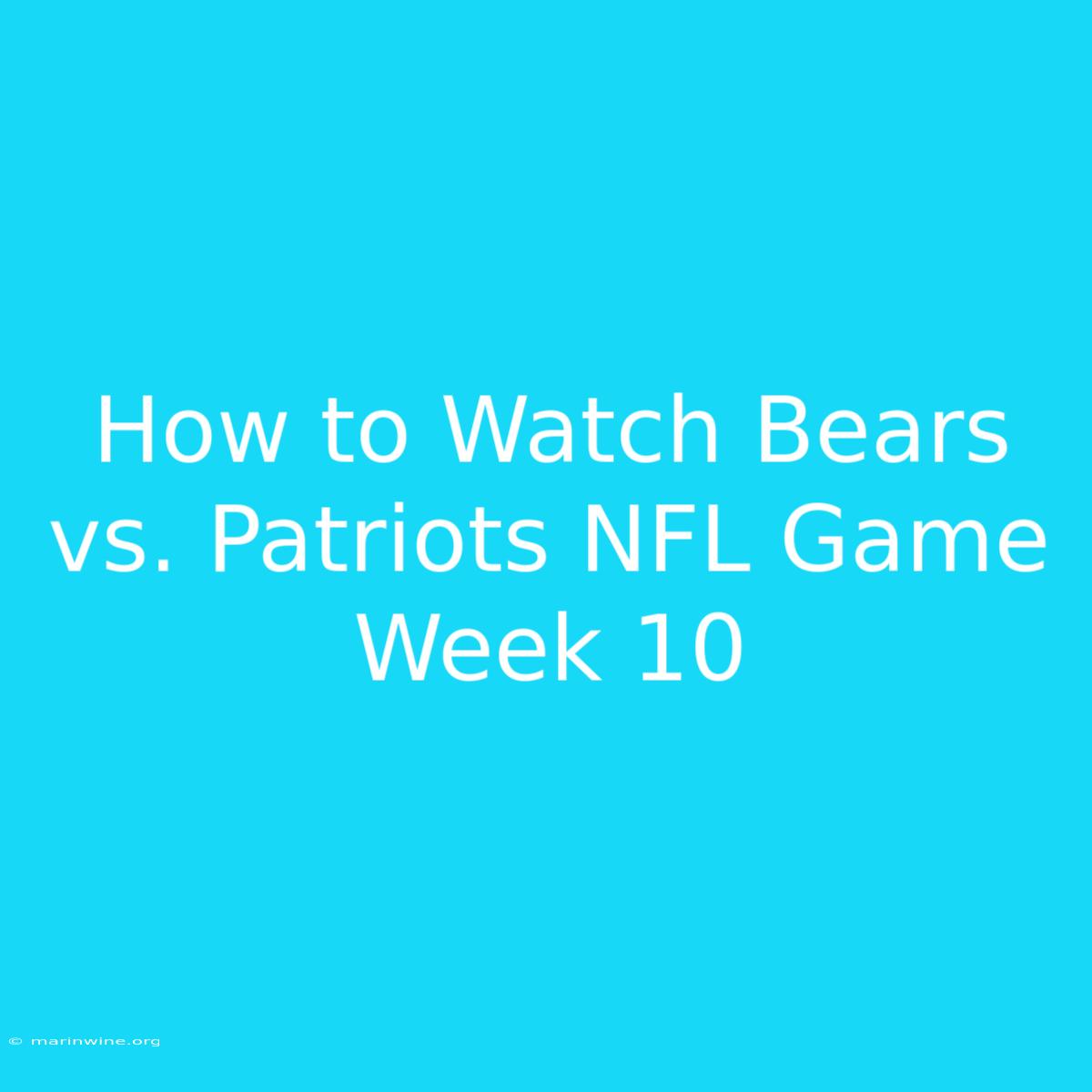 How To Watch Bears Vs. Patriots NFL Game Week 10 