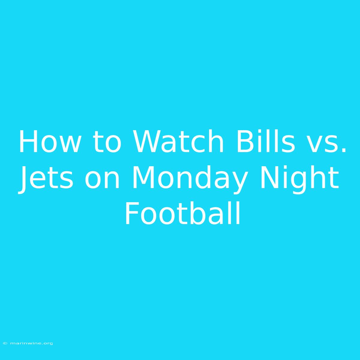 How To Watch Bills Vs. Jets On Monday Night Football 