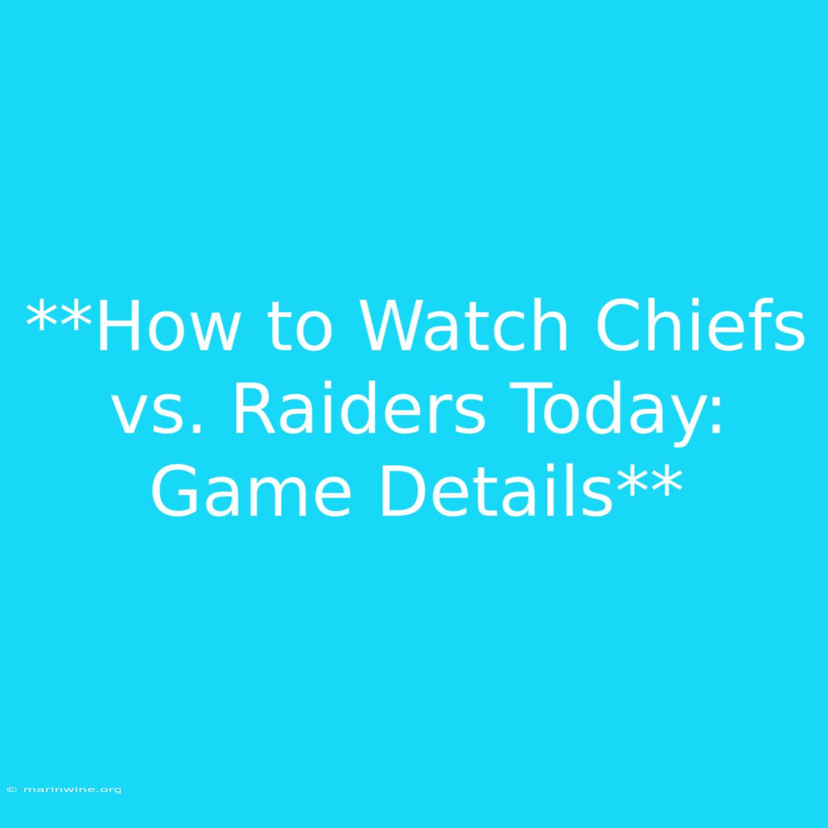 **How To Watch Chiefs Vs. Raiders Today: Game Details**