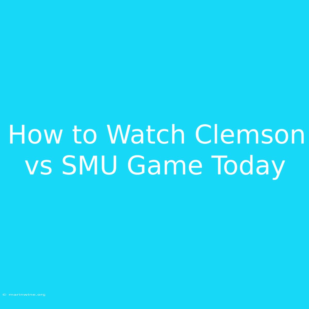 How To Watch Clemson Vs SMU Game Today