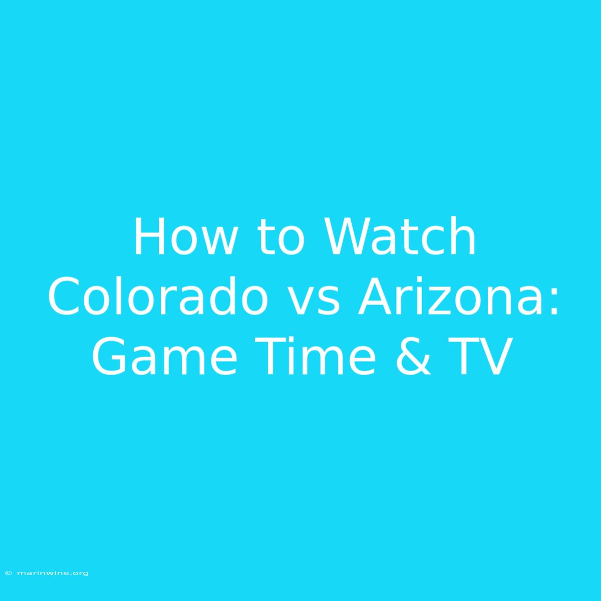 How To Watch Colorado Vs Arizona: Game Time & TV 