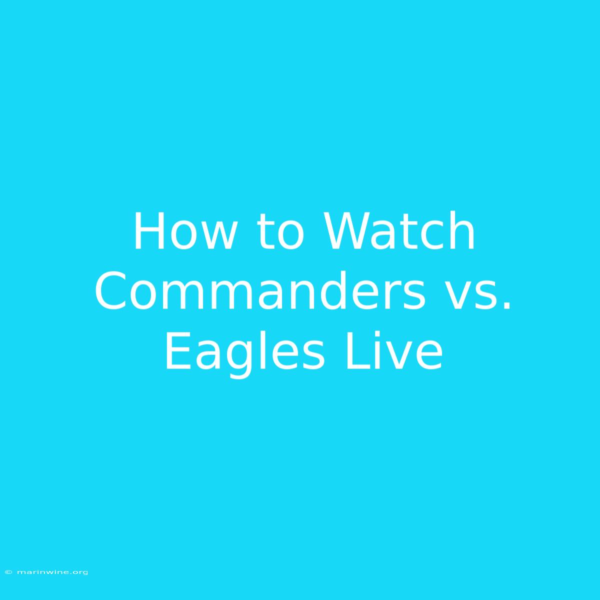 How To Watch Commanders Vs. Eagles Live