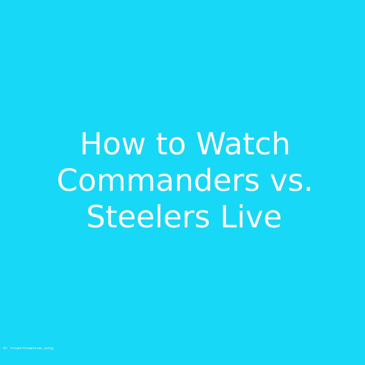 How To Watch Commanders Vs. Steelers Live