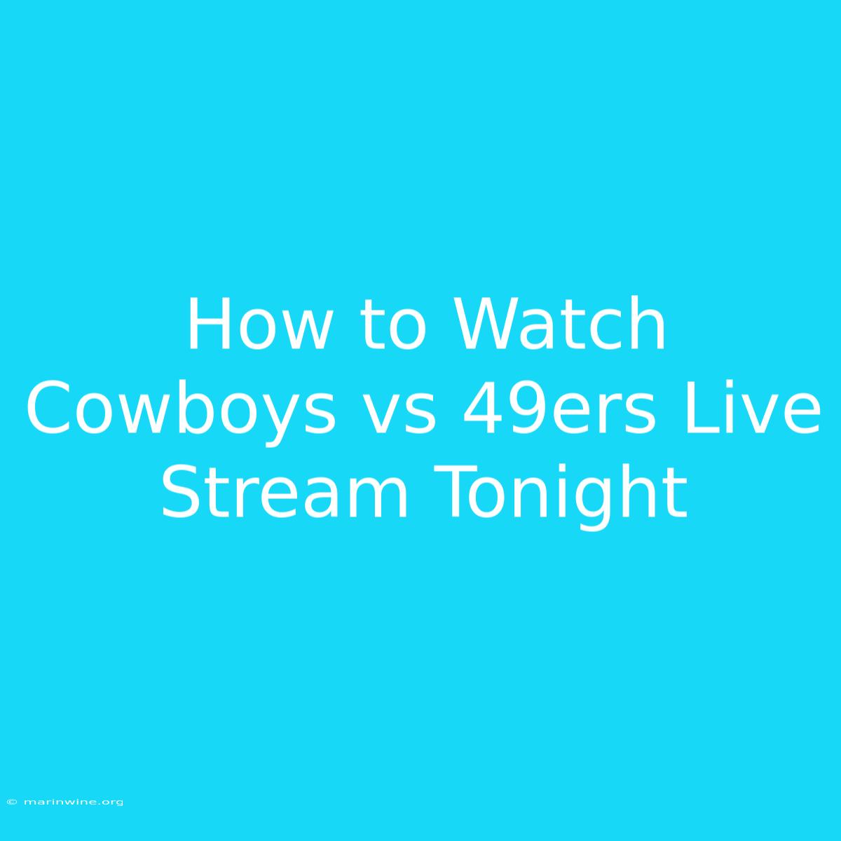 How To Watch Cowboys Vs 49ers Live Stream Tonight