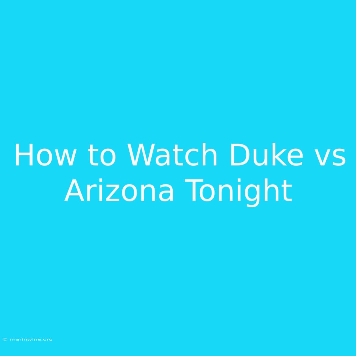 How To Watch Duke Vs Arizona Tonight