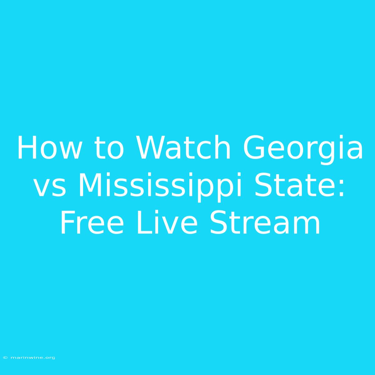 How To Watch Georgia Vs Mississippi State: Free Live Stream 