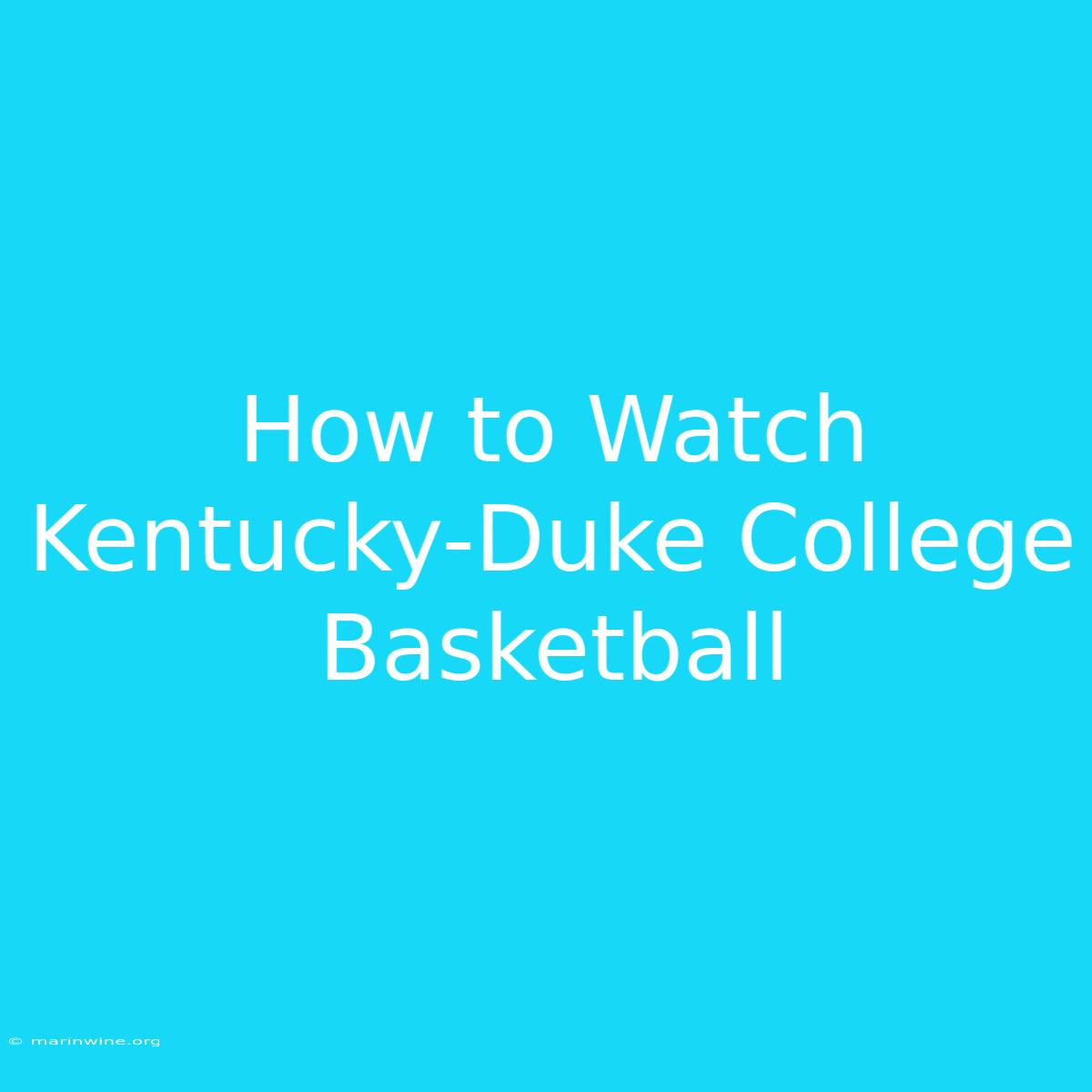 How To Watch Kentucky-Duke College Basketball 