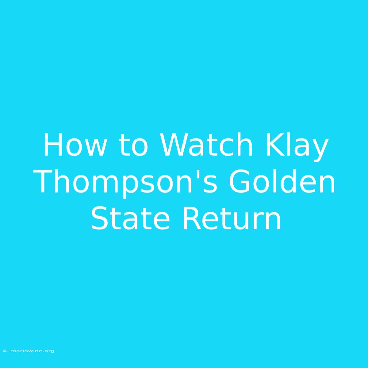 How To Watch Klay Thompson's Golden State Return 