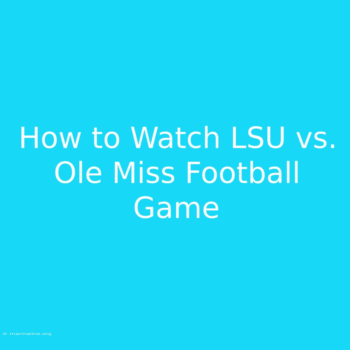 How To Watch LSU Vs. Ole Miss Football Game 