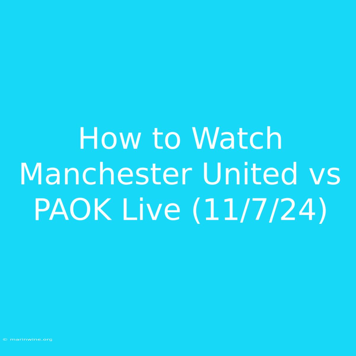 How To Watch Manchester United Vs PAOK Live (11/7/24)