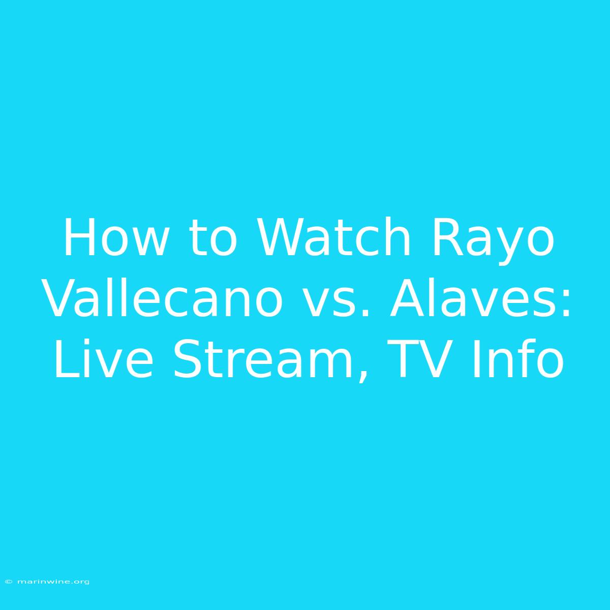 How To Watch Rayo Vallecano Vs. Alaves: Live Stream, TV Info