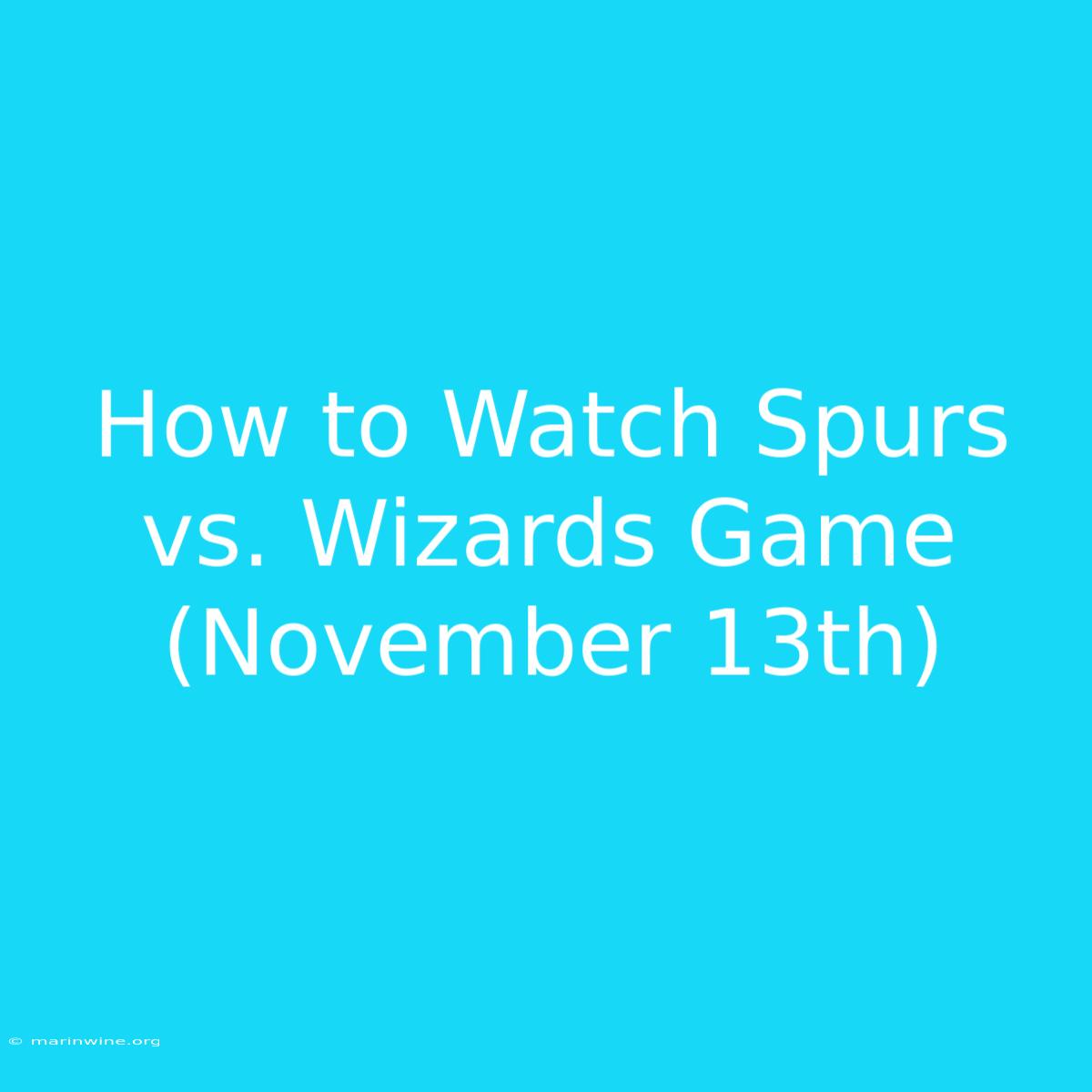 How To Watch Spurs Vs. Wizards Game (November 13th) 