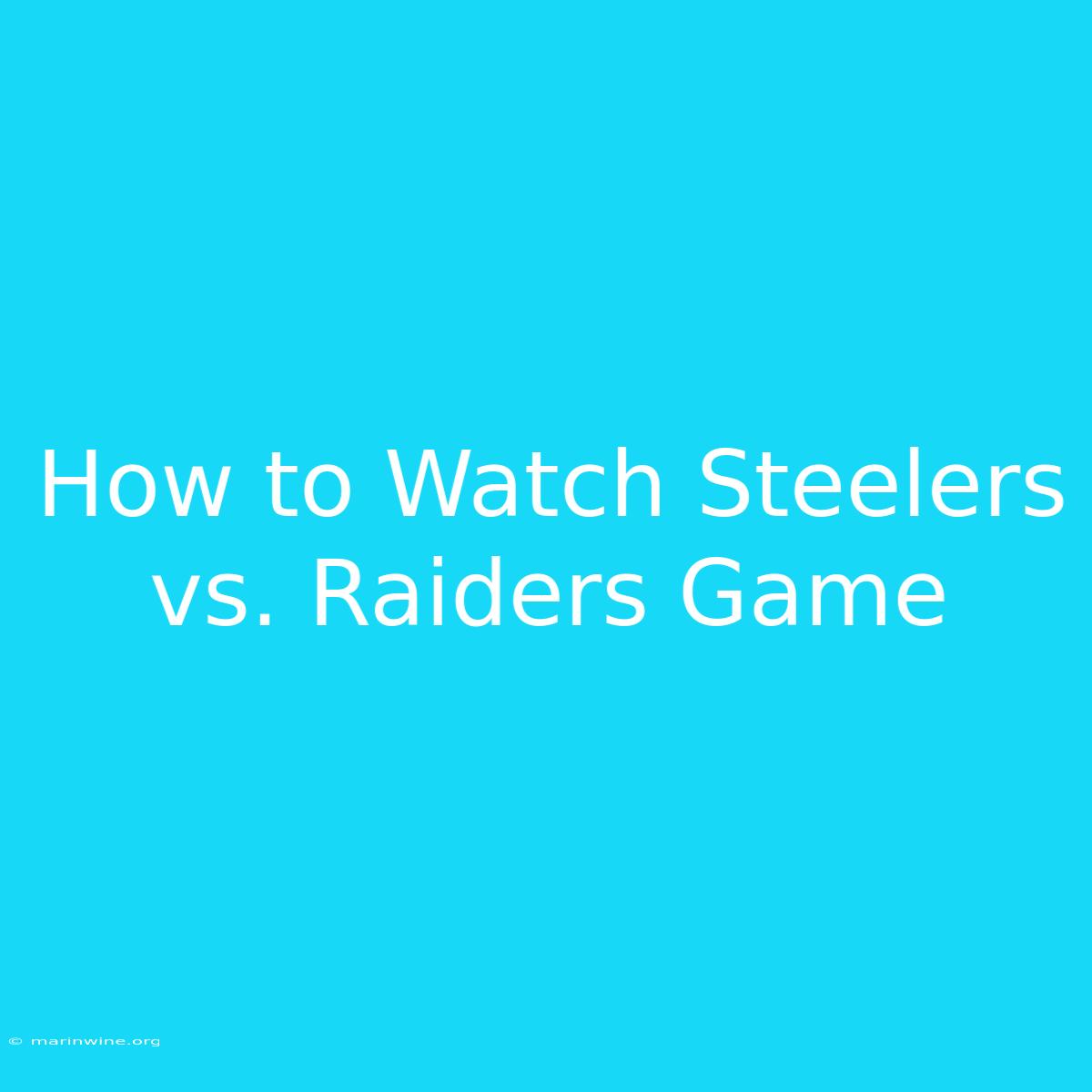 How To Watch Steelers Vs. Raiders Game