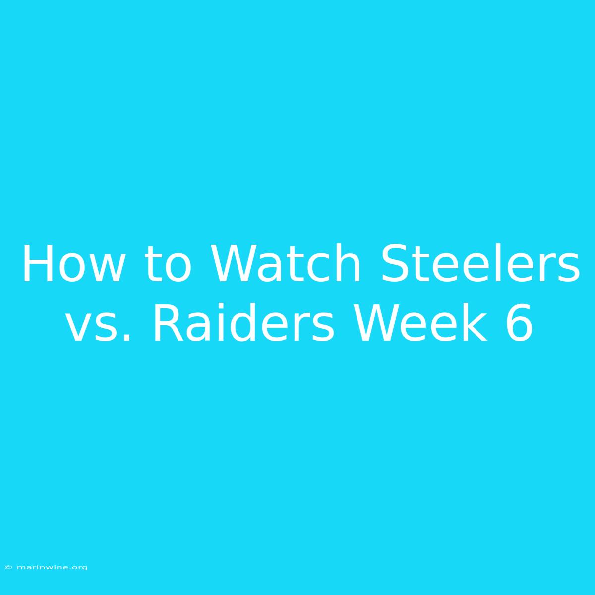 How To Watch Steelers Vs. Raiders Week 6 