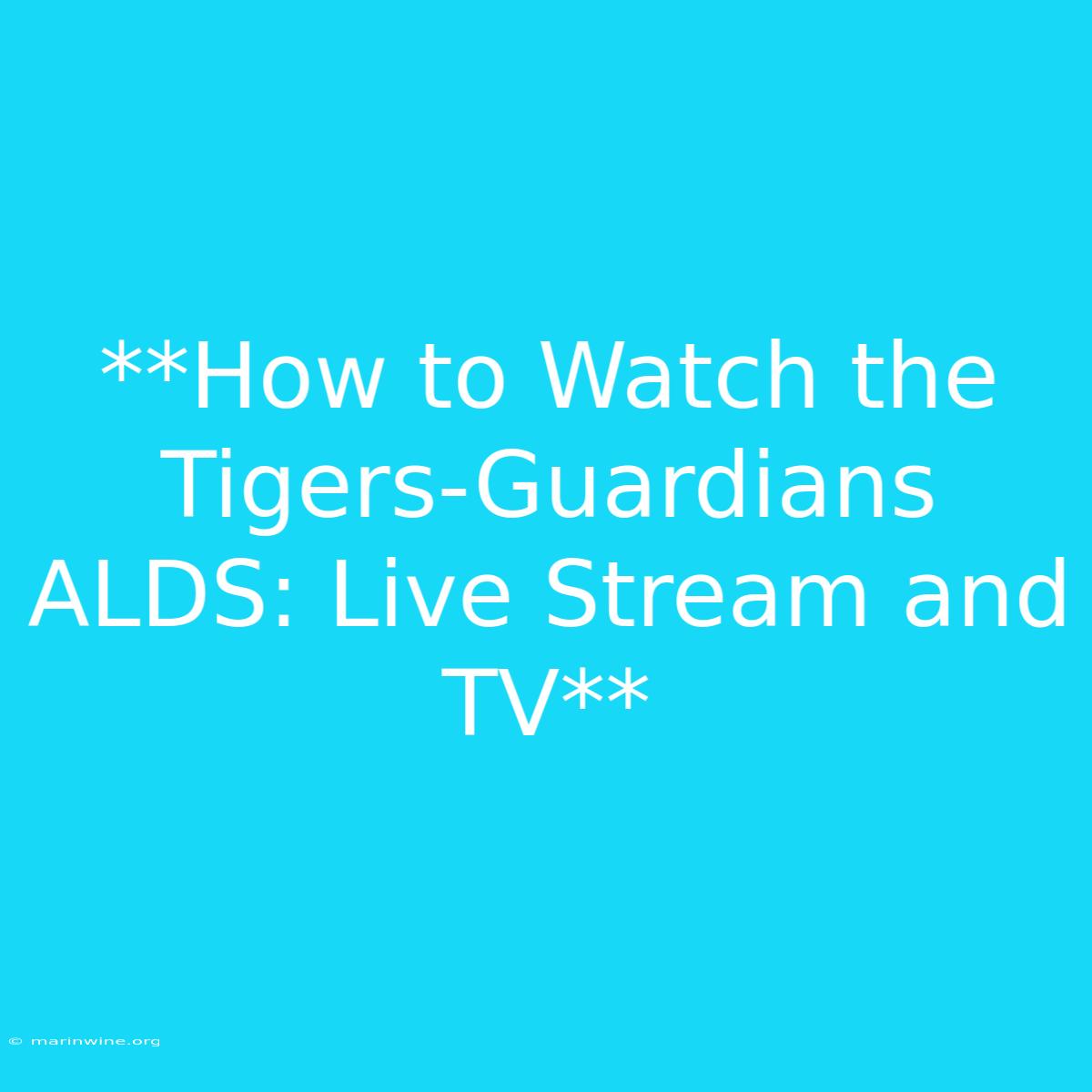 **How To Watch The Tigers-Guardians ALDS: Live Stream And TV**