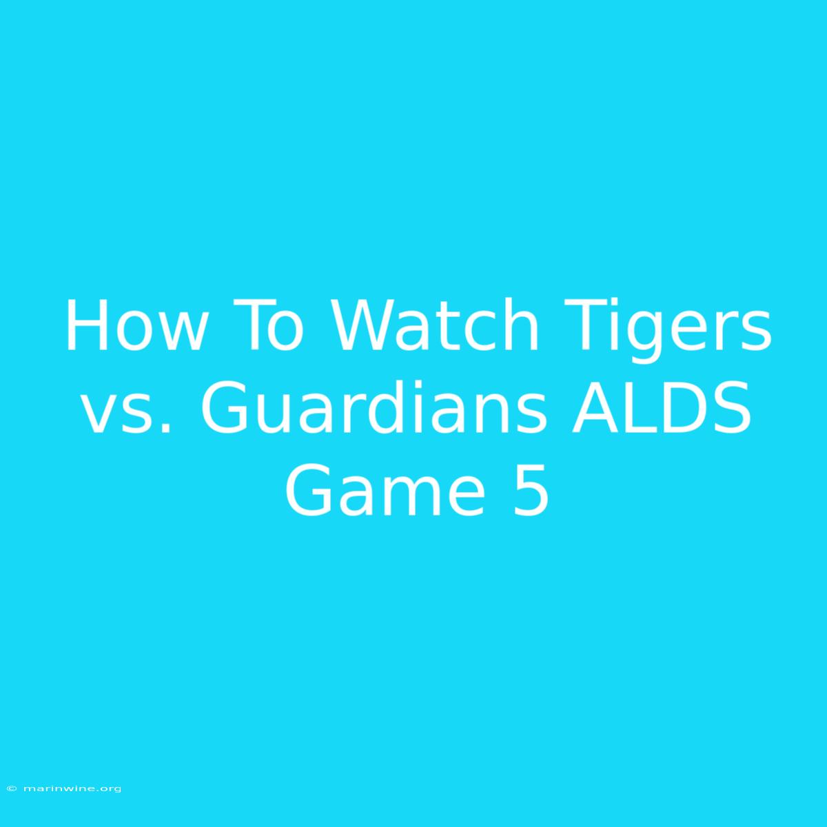 How To Watch Tigers Vs. Guardians ALDS Game 5