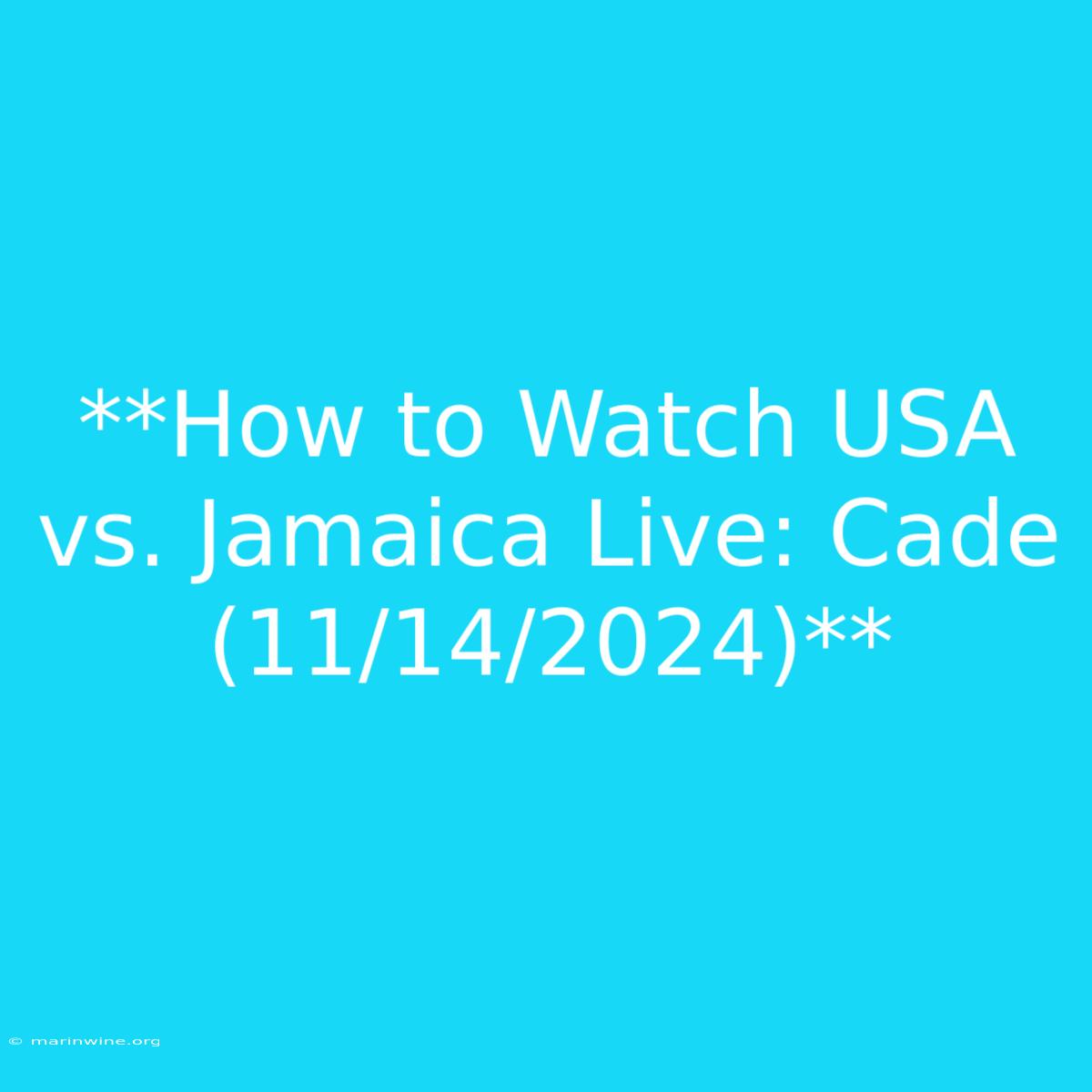 **How To Watch USA Vs. Jamaica Live: Cade (11/14/2024)**