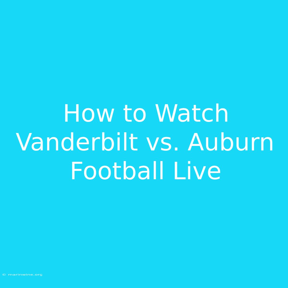 How To Watch Vanderbilt Vs. Auburn Football Live 