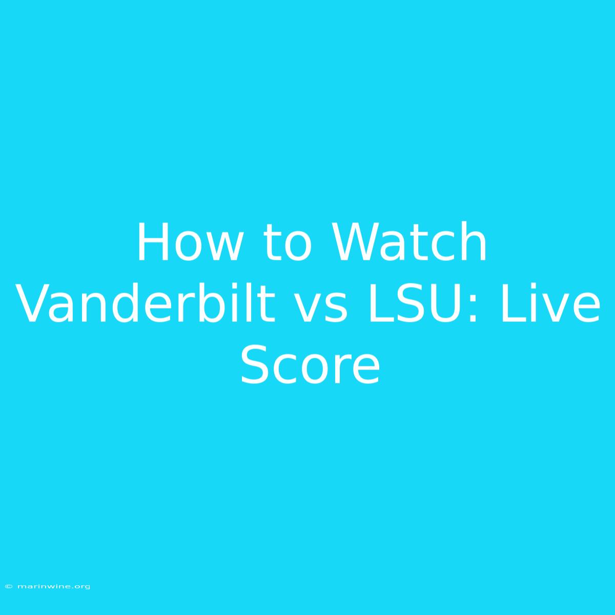 How To Watch Vanderbilt Vs LSU: Live Score