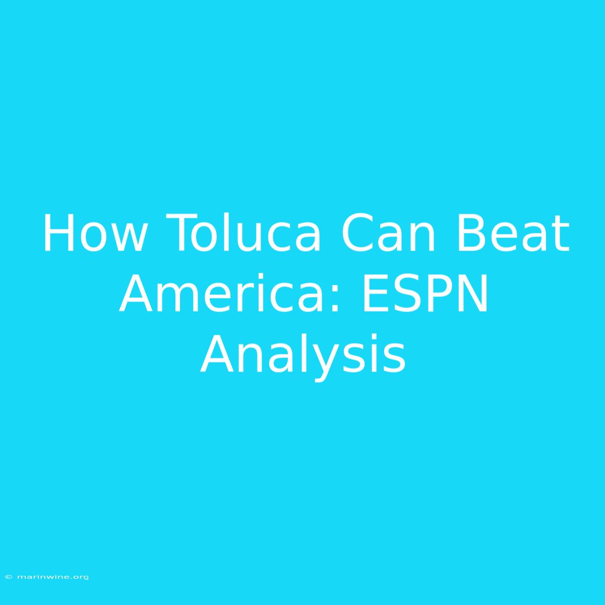 How Toluca Can Beat America: ESPN Analysis