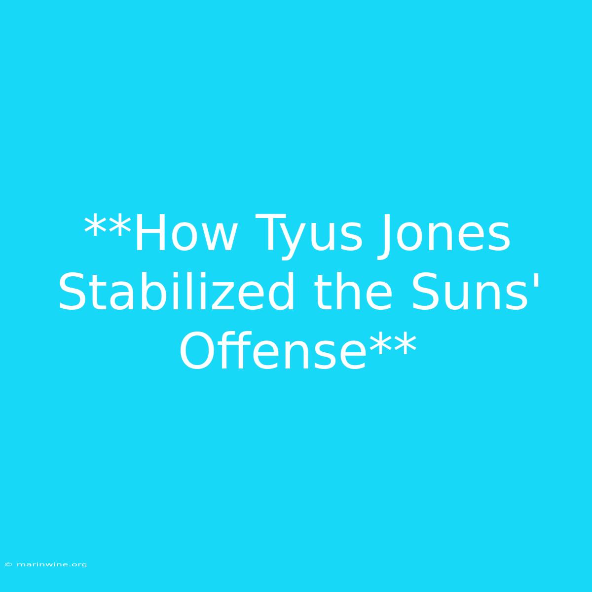 **How Tyus Jones Stabilized The Suns' Offense**