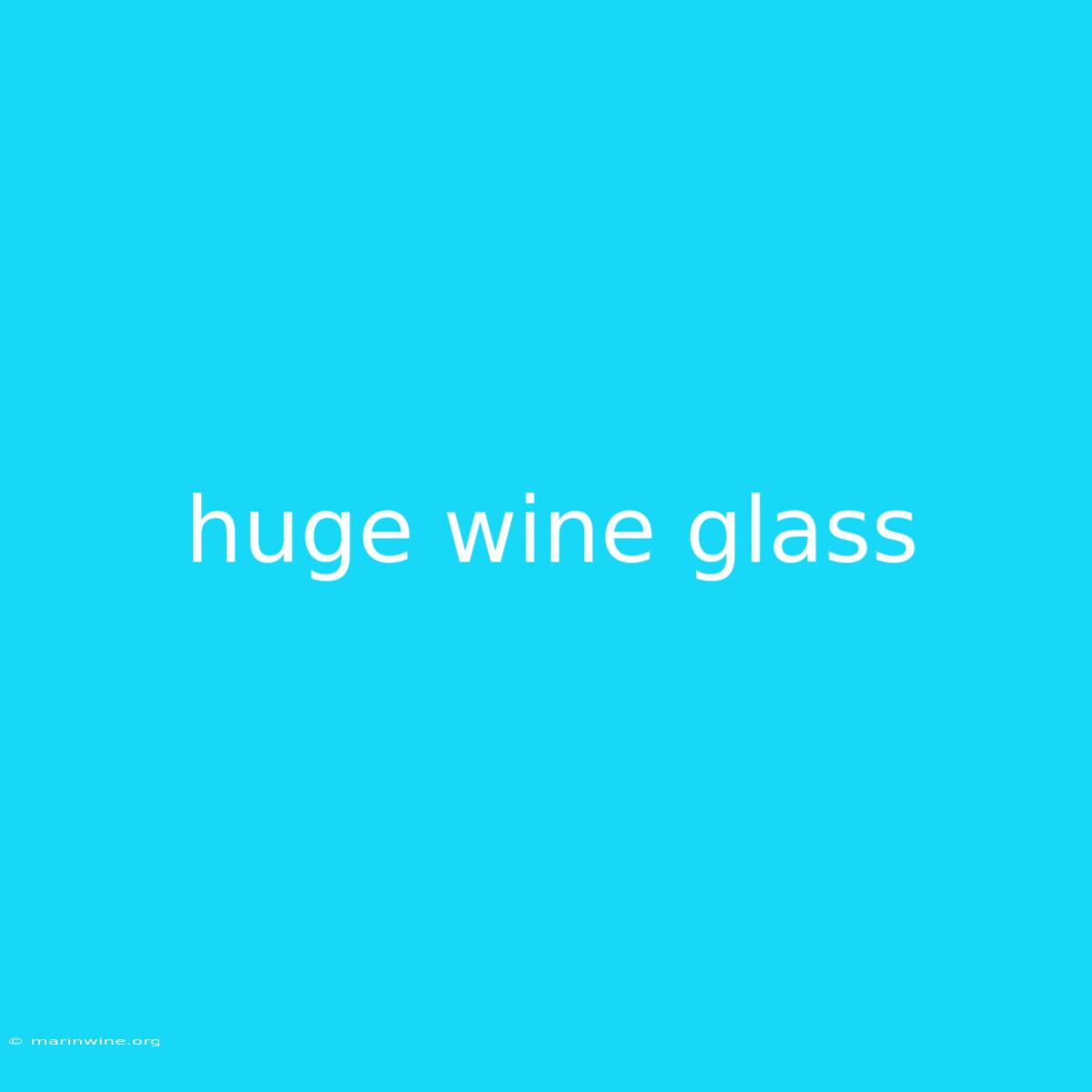 Huge Wine Glass