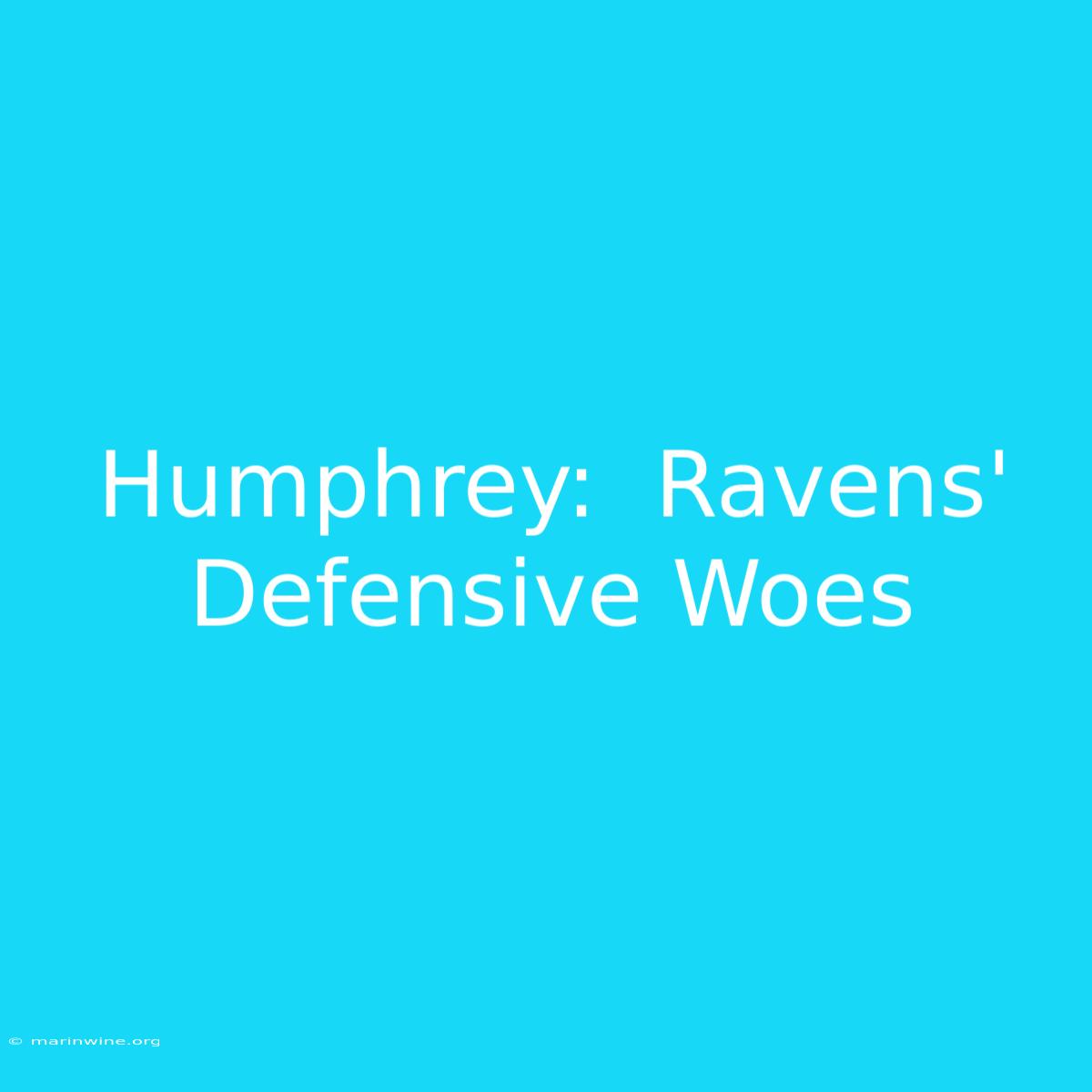 Humphrey:  Ravens'  Defensive Woes  