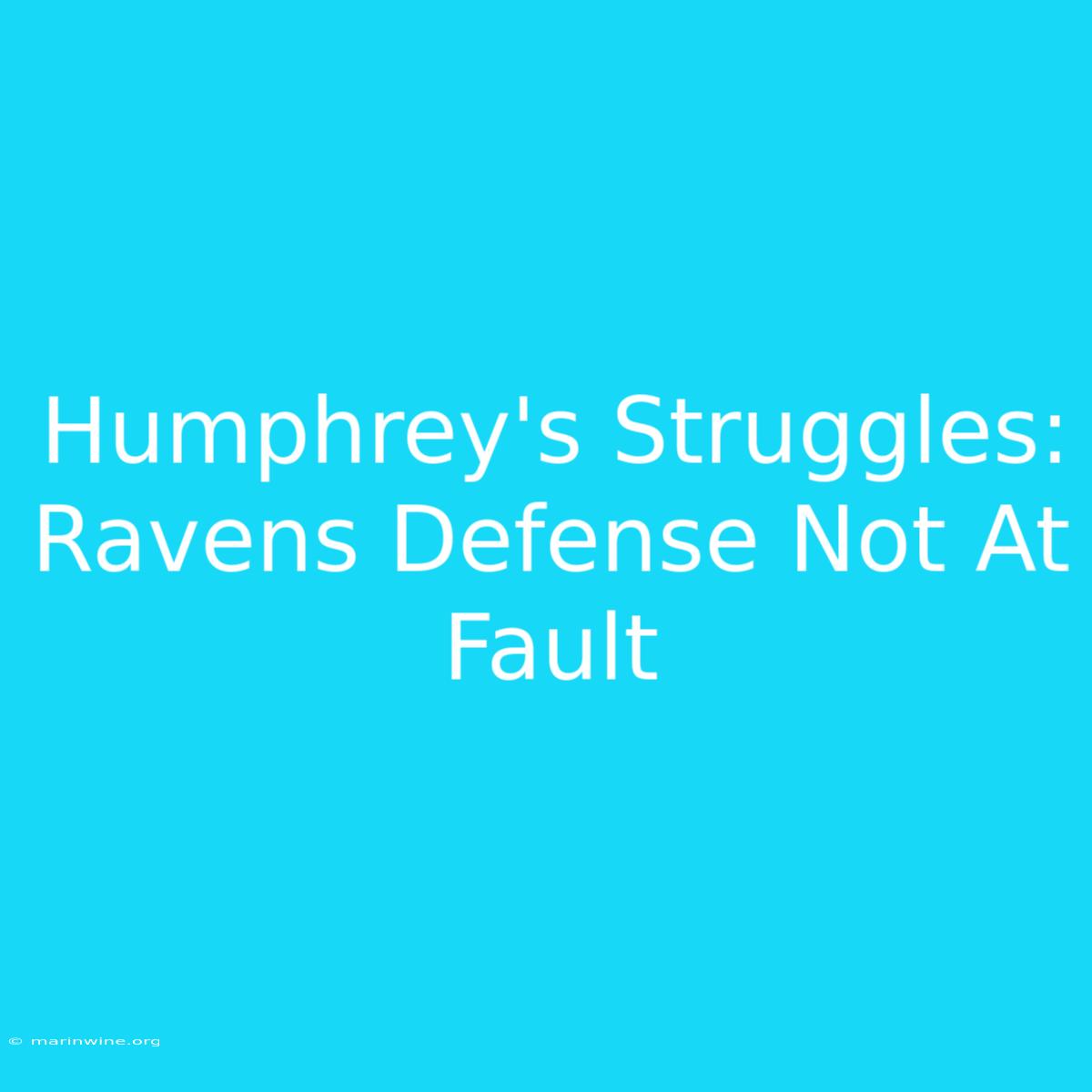 Humphrey's Struggles: Ravens Defense Not At Fault