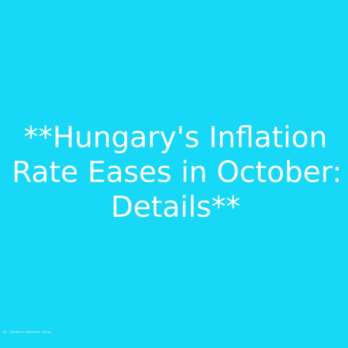 **Hungary's Inflation Rate Eases In October: Details**