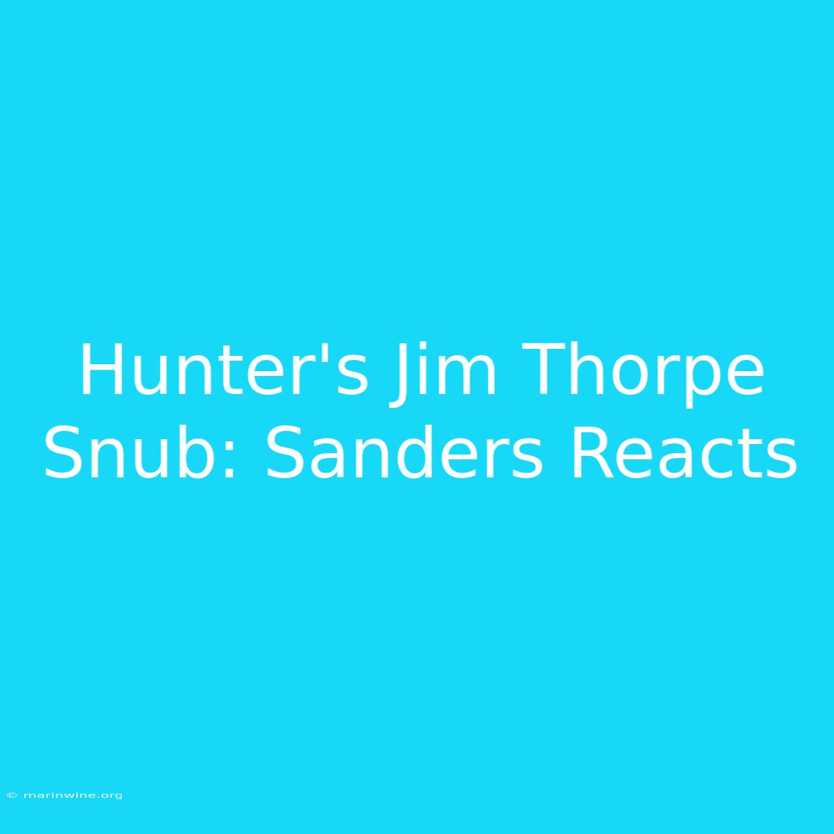 Hunter's Jim Thorpe Snub: Sanders Reacts