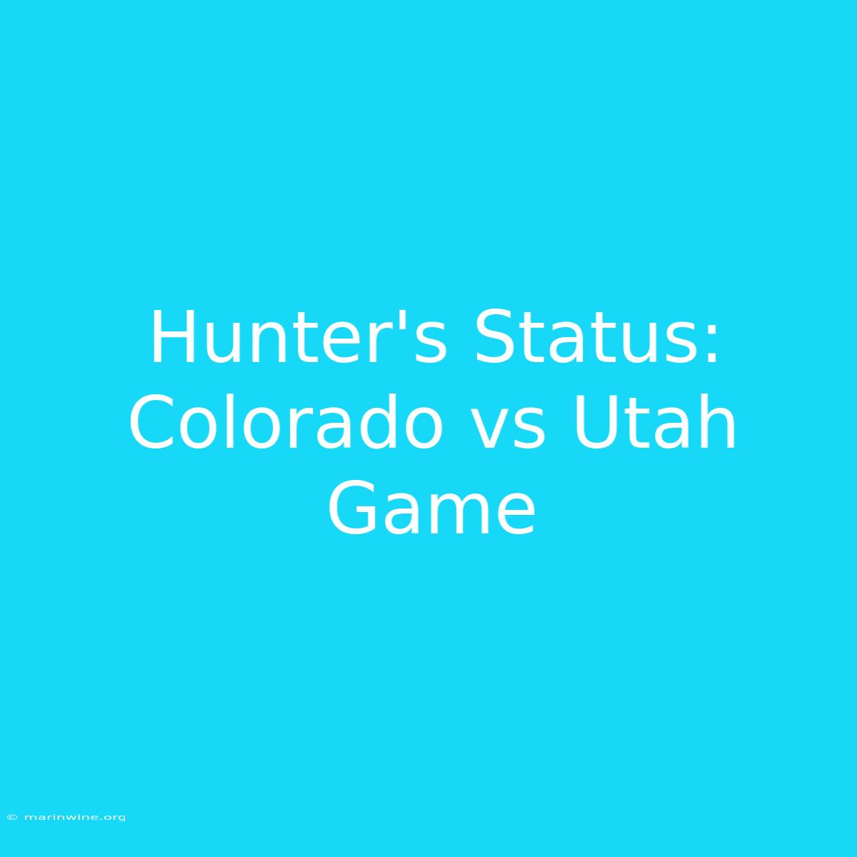 Hunter's Status: Colorado Vs Utah Game