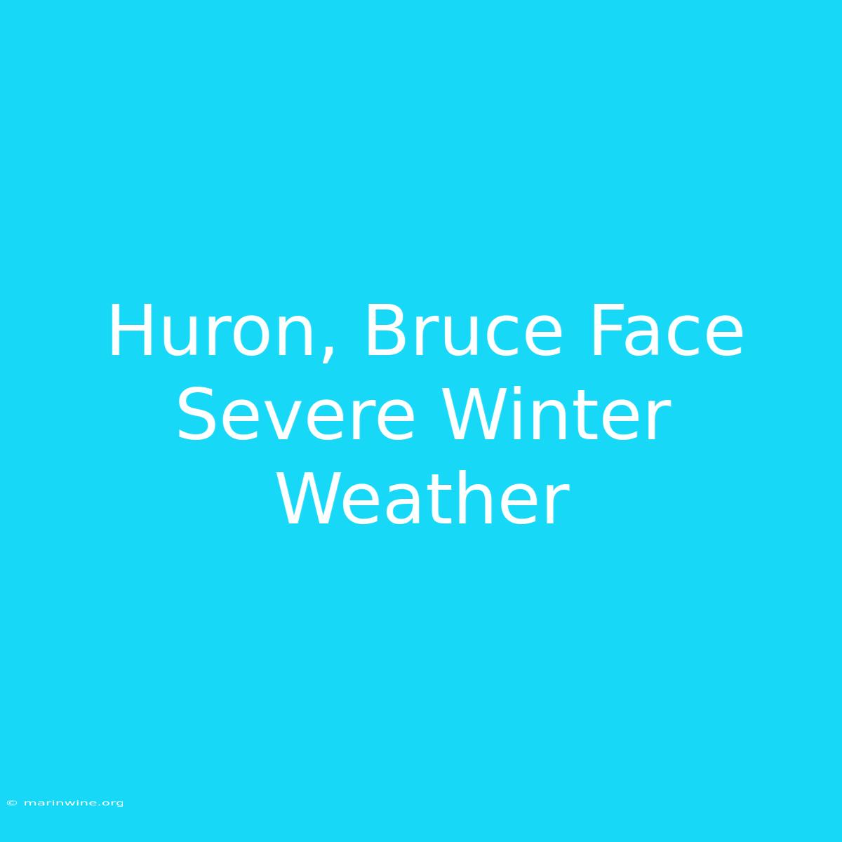 Huron, Bruce Face Severe Winter Weather