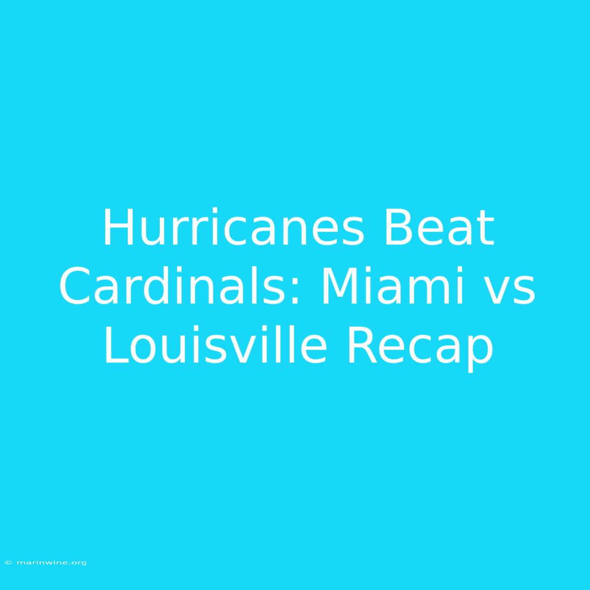 Hurricanes Beat Cardinals: Miami Vs Louisville Recap