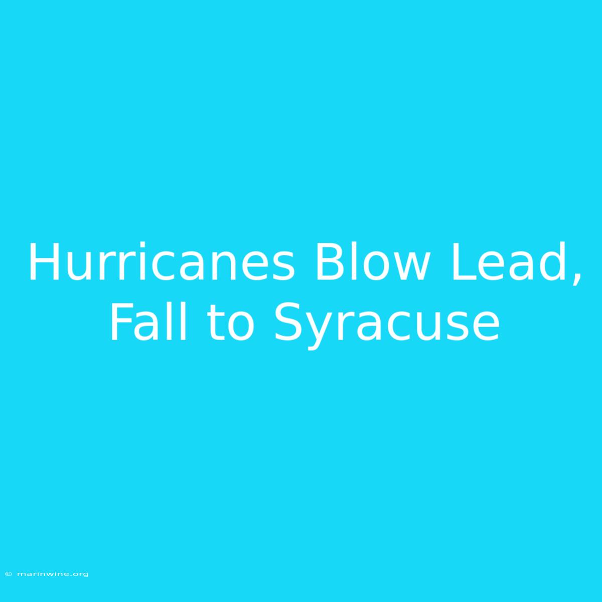 Hurricanes Blow Lead, Fall To Syracuse