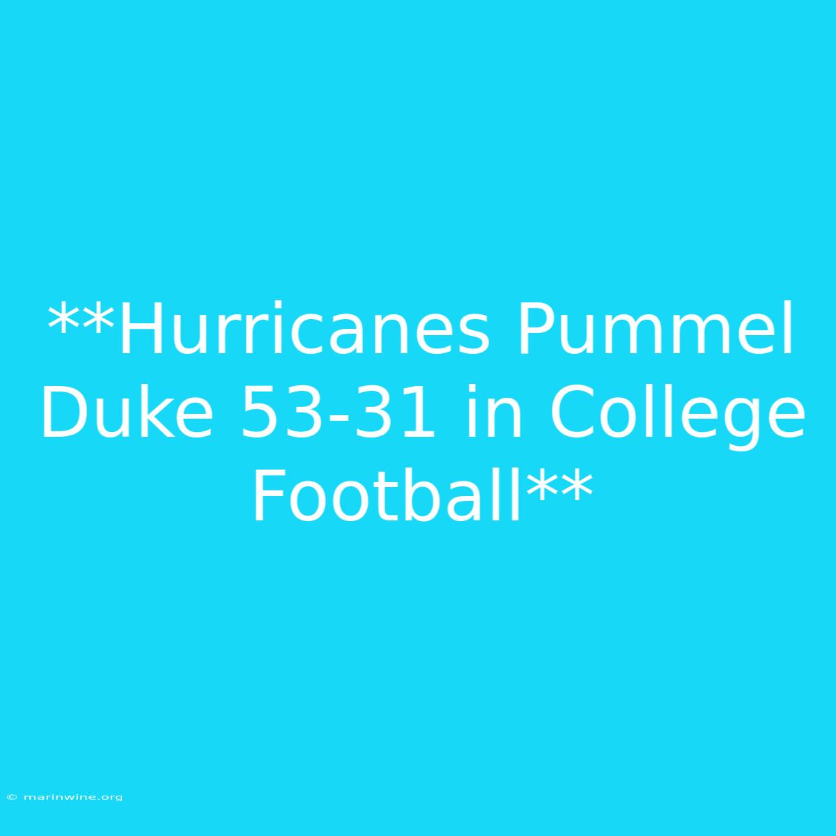 **Hurricanes Pummel Duke 53-31 In College Football** 