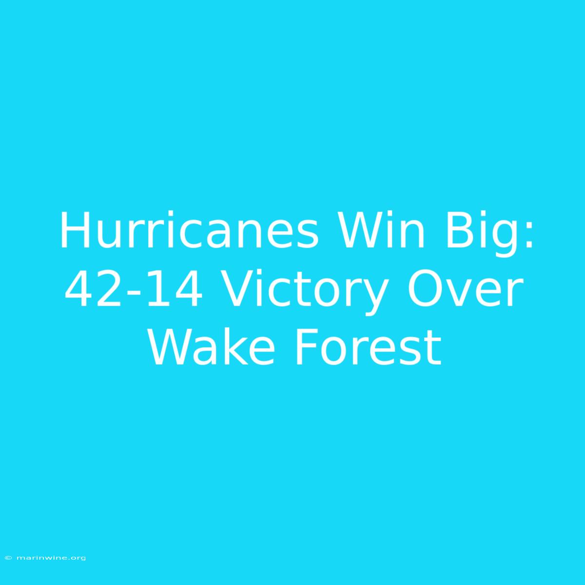 Hurricanes Win Big: 42-14 Victory Over Wake Forest