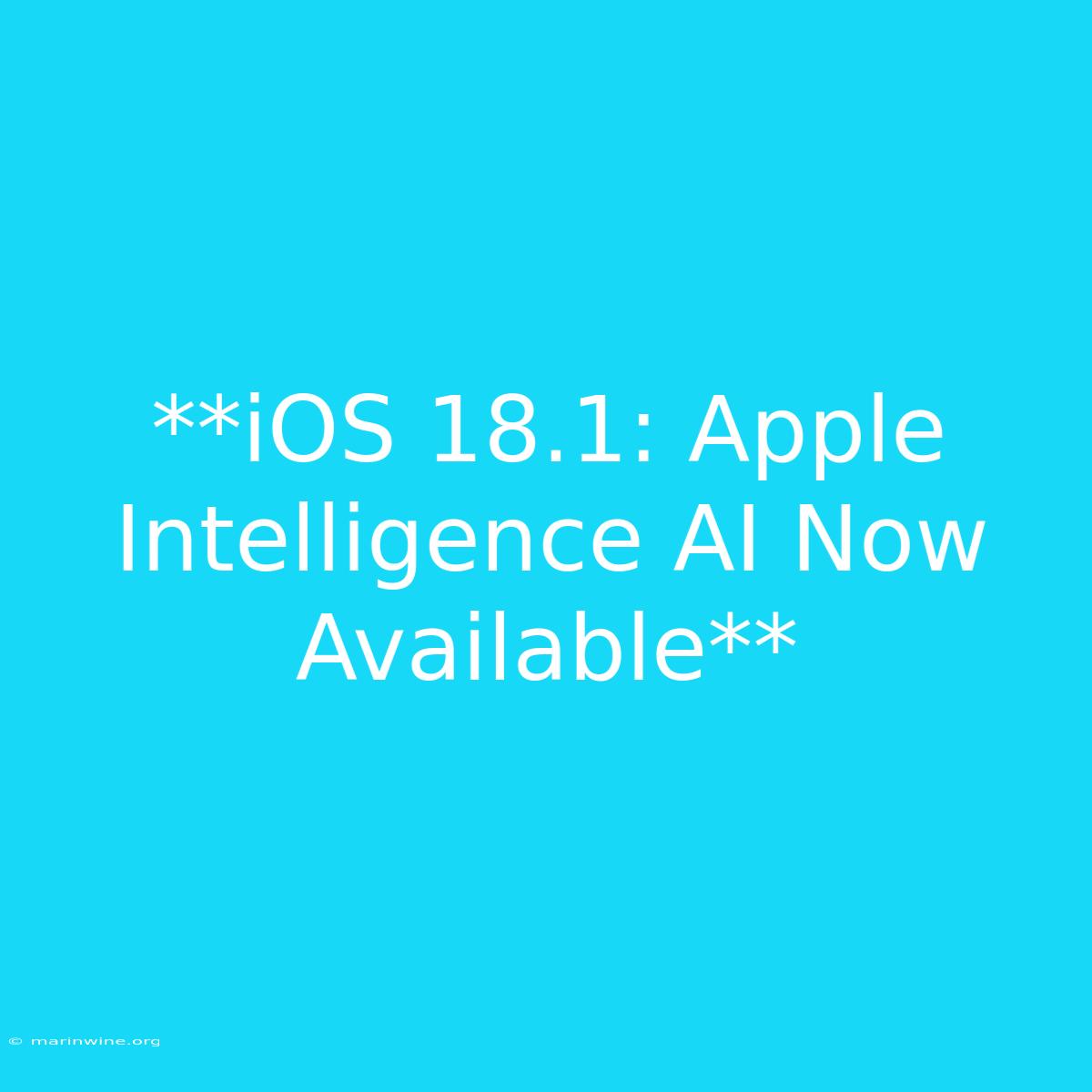 **iOS 18.1: Apple Intelligence AI Now Available** 