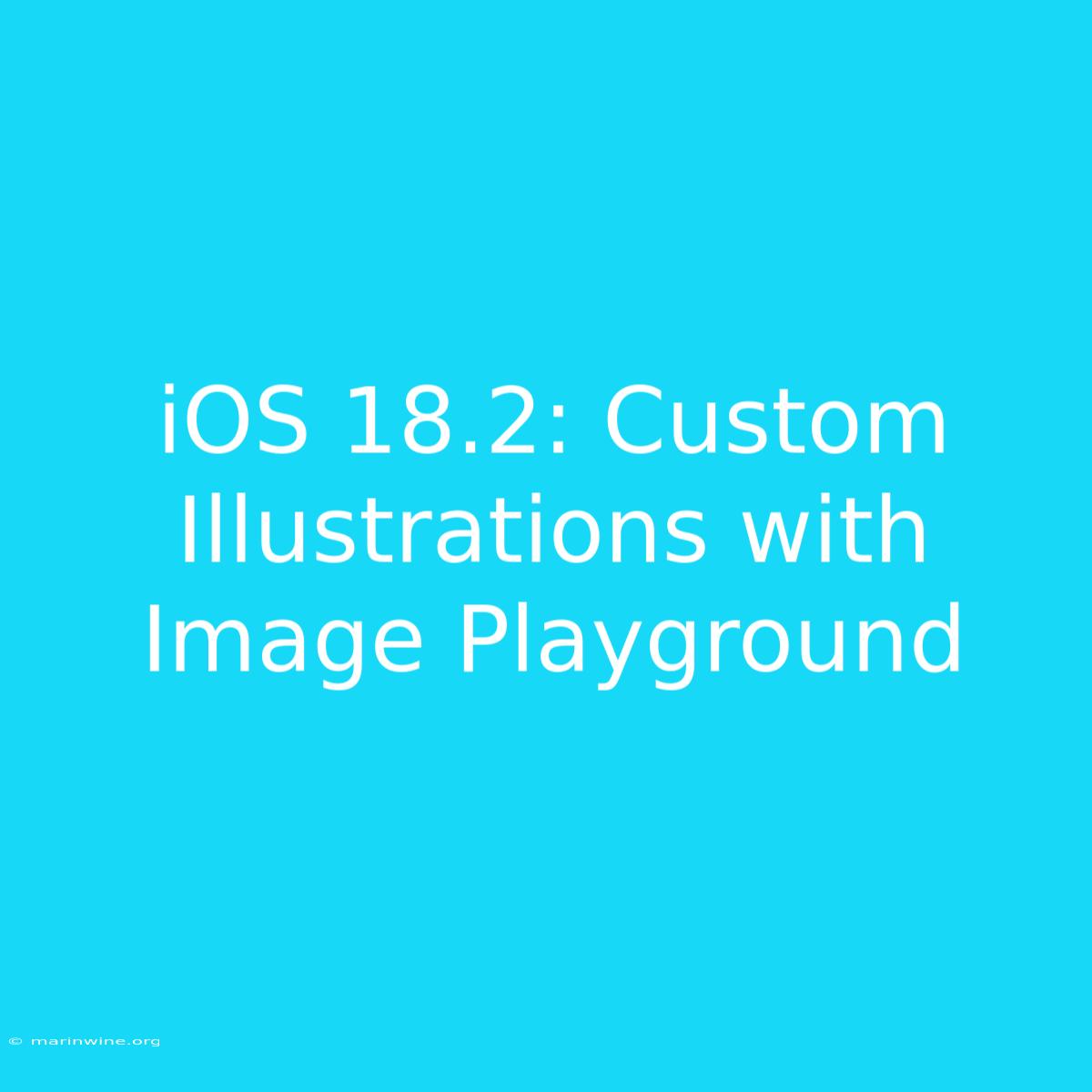 IOS 18.2: Custom Illustrations With Image Playground