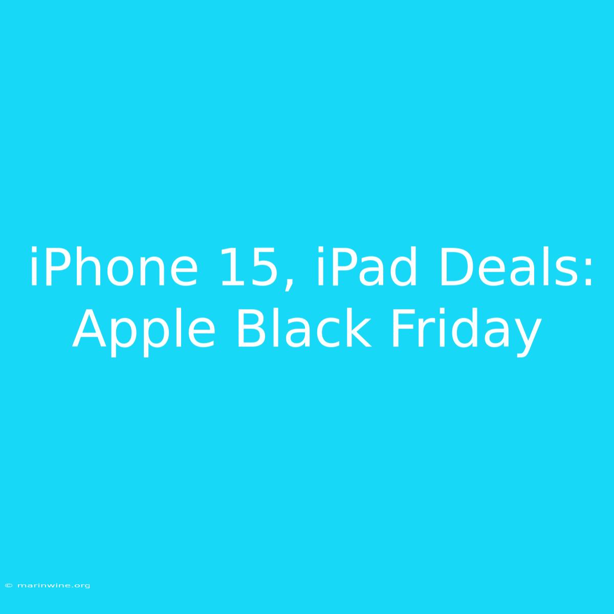 IPhone 15, IPad Deals: Apple Black Friday