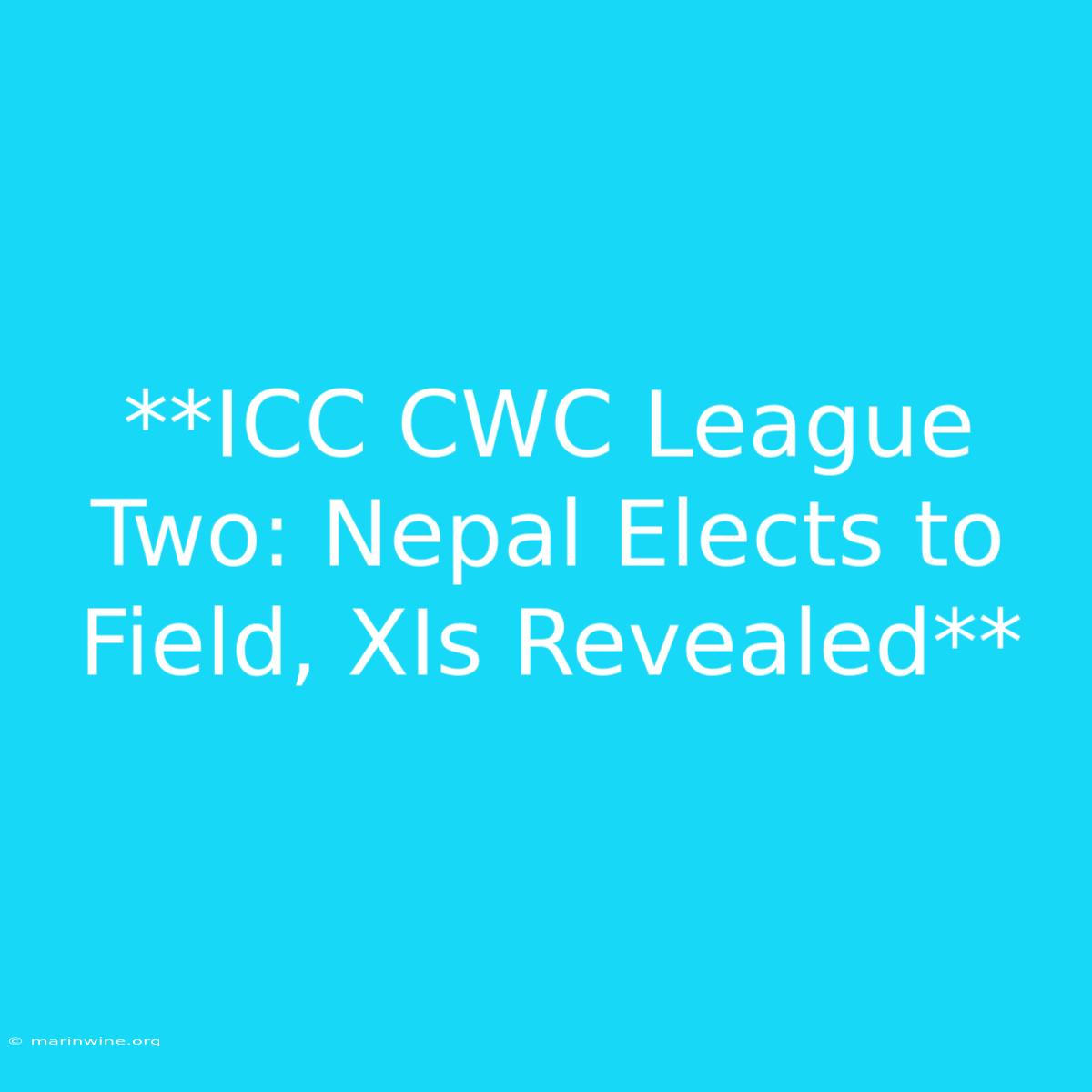 **ICC CWC League Two: Nepal Elects To Field, XIs Revealed**