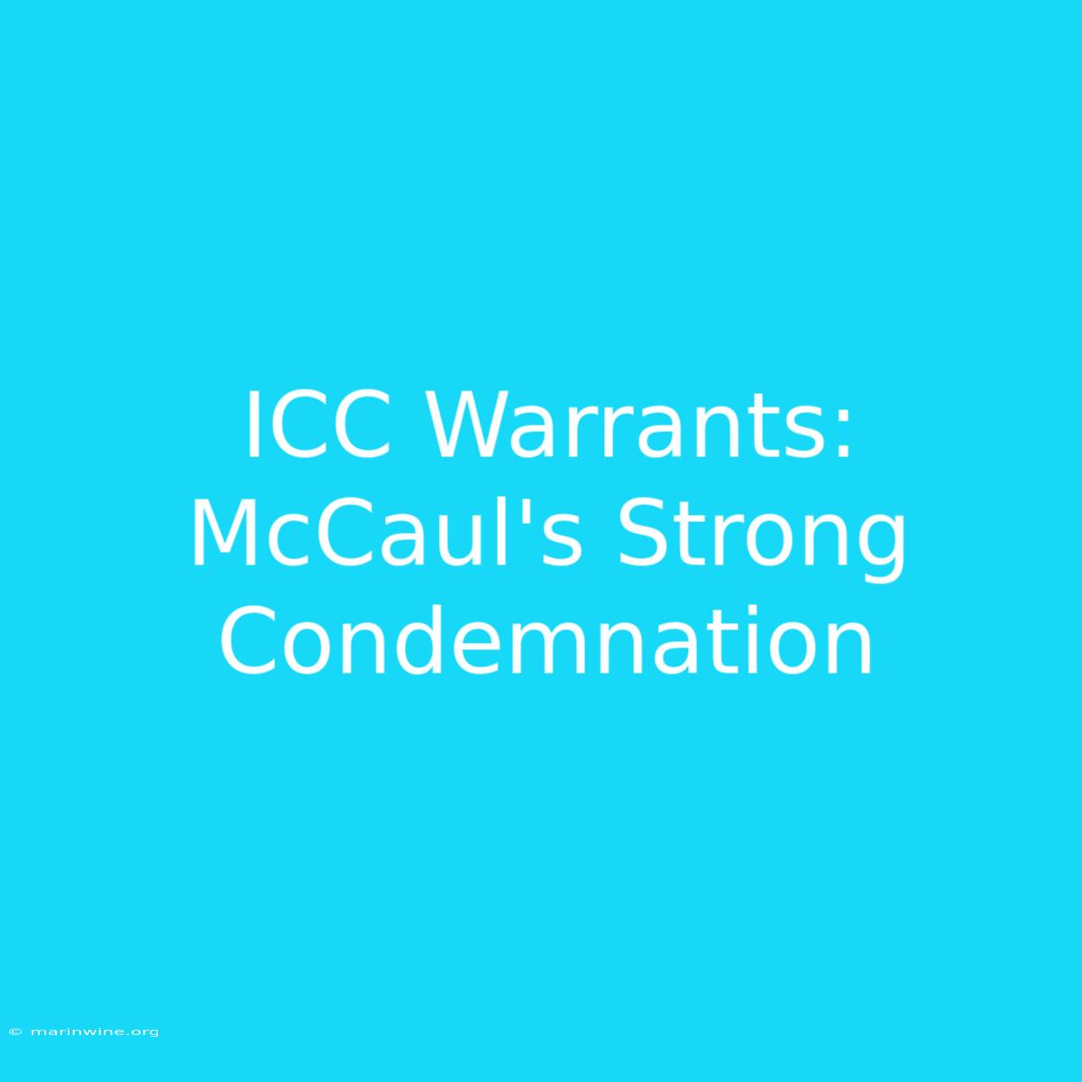 ICC Warrants: McCaul's Strong Condemnation