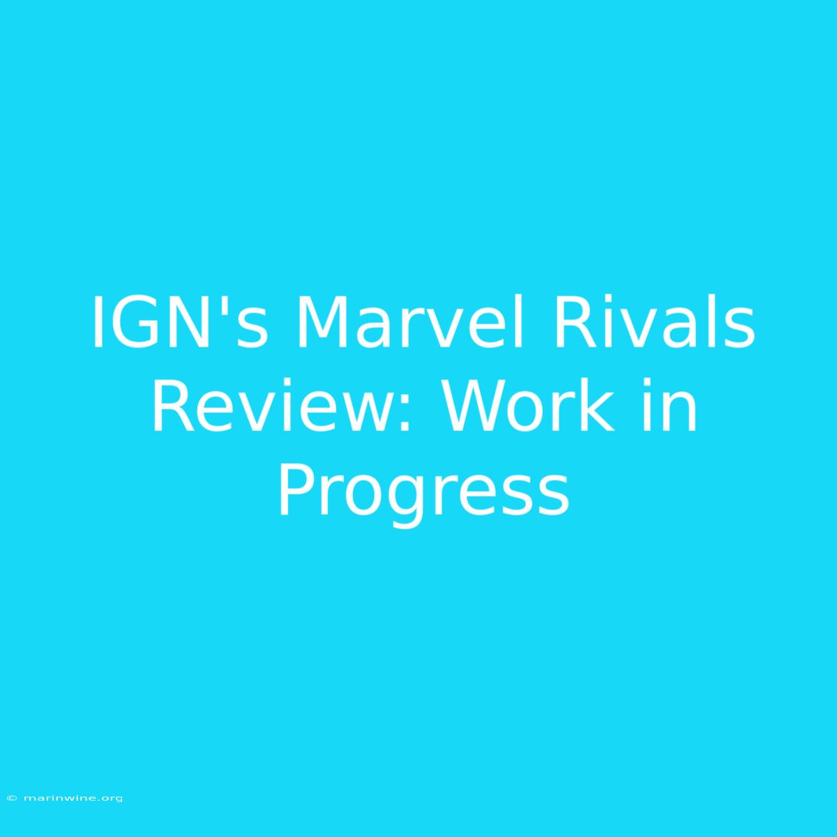 IGN's Marvel Rivals Review: Work In Progress